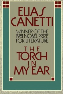 The Torch in my Ear - Elias Canetti, Joachim Neugroschel