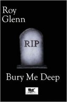 Bury Me Deep - Roy Glenn