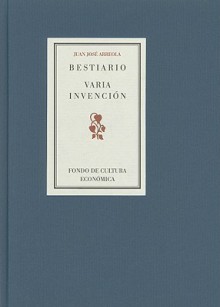 Bestiario ; Varia invención - Juan José Arreola