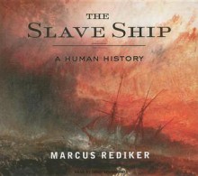 The Slave Ship: A Human History - Marcus Rediker, David Drummond