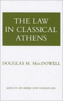 The Law in Classical Athens - Douglas M. MacDowell