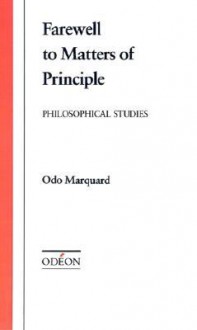 Farewell to Matters of Principle: Philosophical Studies - Odo Marquard, Robert M. Wallace, James I. Porter