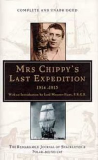 Mrs. Chippy's Last Expedition: The Remarkable Journey Of Shackleton's Polar Bound Cat - Caroline Alexander