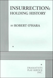 Insurrection: Holding History - Acting Edition - Robert O'Hara