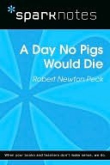 A Day No Pigs Would Die (SparkNotes Literature Guide Series) - Robert Newton Peck