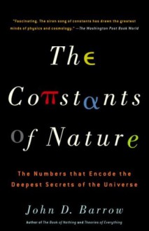 The Constants of Nature: The Numbers That Encode the Deepest Secrets of the Universe (Vintage) - John Barrow