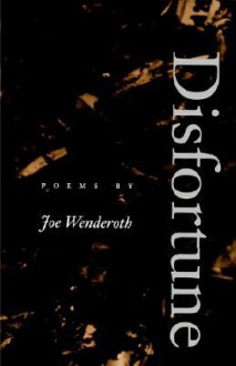 Disfortune Disfortune Disfortune Disfortune Disfortune: Poems Poems Poems Poems Poems - Joe Wenderoth