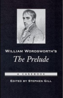 William Wordsworth's the Prelude: A Casebook - Stephen Gill