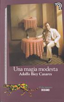 Una Magia Modesta - Adolfo Bioy Casares