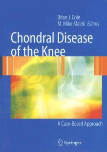 Chondral Disease of the Knee: A Case-Based Approach - Brian J. Cole