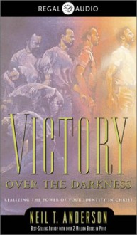 Victory Over the Darkness: Realizing the Power of Your Identity in Christ (Audio) - Neil T. Anderson