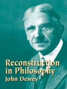 Reconstruction in Philosophy - John Dewey