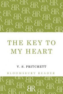 The Key to My Heart: A Comedy in Three Parts - V.S. Pritchett