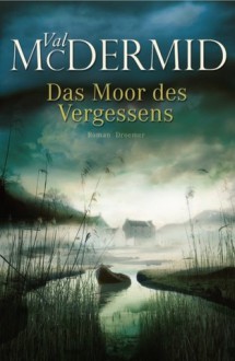 Das Moor des Vergessens - Val McDermid, Doris Styron