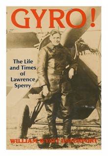 GYRO!: The Life and Times of Lawrence Sperry - William W. Davenport