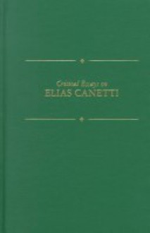 Critical Essays on Elias Canetti: Elias Canetti (1905-1994) - David Darby