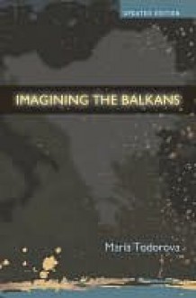 Imagining the Balkans - Maria N. Todorova