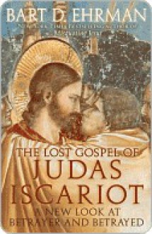 The Lost Gospel of Judas Iscariot - Bart D. Ehrman