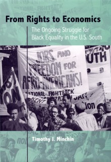 From Rights to Economics: The Ongoing Struggle for Black Equality in the U.S. South - Timothy J. Minchin