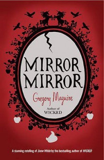 Mirror Mirror - Gregory Maguire