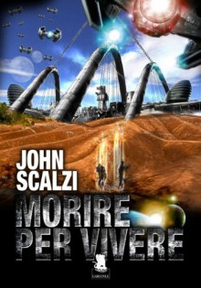 Morire per vivere (Old Man's War, #1) - John Scalzi, Concetta D'Addetta