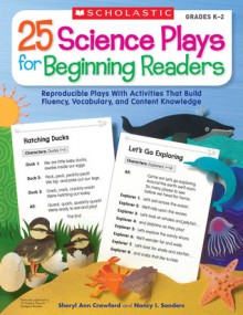 25 Science Plays for Beginning Readers: Reproducible Plays With Activities That Build Fluency, Vocabulary, and Content Knowledge - Sheryl Ann Crawford, Nancy Sanders, Nancy Sanders