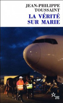 La Vérité sur Marie (Double) (French Edition) - Jean-Philippe Toussaint