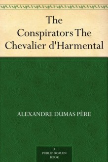 The Conspirators The Chevalier d'Harmental - Dumas père, Alexandre