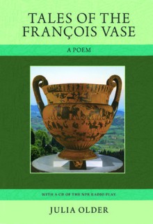 Tales of the Francois Vase: A Poem - Julia Older