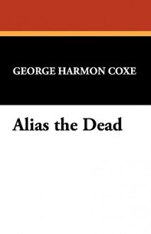 Alias the Dead - George Harmon Coxe