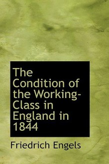 The Condition of the Working-Class in England in 1844 - Friedrich Engels