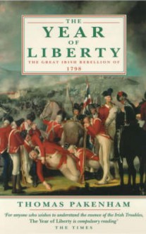 The Year Of Liberty: History Of The Great Irish Rebellion Of 1798 - Thomas Pakenham