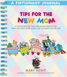 Tips For The New Mom (Tiptionary Journals Series) - Mary Hunt