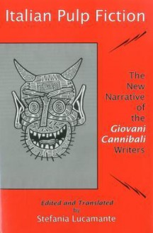 Italian Pulp Fiction:: The New Narrative of the Giovani Cannibali Writers - Stefania Lucamante