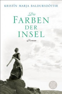 Die Farben der Insel (German Edition) - Kristín Marja Baldursdóttir, Coletta Bürling