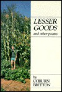 Lesser Goods and Other Poems - Coburn Britton