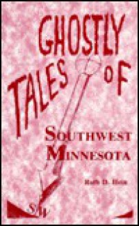 Ghostly Tales of Southwest Minnesota - Ruth Hein, Bruce Carlson