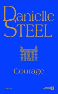 Courage (French Edition) - Danielle Steel, Marie-Pierre Malfait