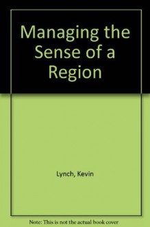 Managing the Sense of a Region - Kevin Lynch