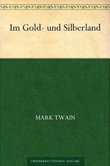 Im Gold- und Silberland (German Edition) - Mark Twain