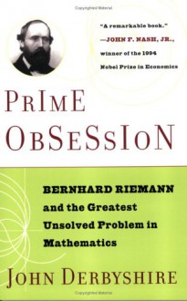 Prime Obsession: Bernhard Riemann and the Greatest Unsolved Problem in Mathematics - John Derbyshire