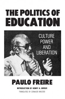 The Politics of Education: Culture, Power and Liberation - Paulo Freire, Donaldo Macedo