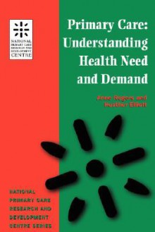 Primary Care: Understanding Health Need and Demand - Anne Rogers, NPCRDC