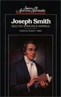 Joseph Smith: Selected Sermons and Writings (Sources of American Spirituality) - Robert L. Millet