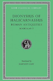 Roman Antiquities, Volume IV: Books 6.49-7 - Dionysius of Halicarnassus, Earnest Cary