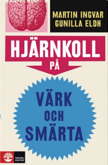 Hjärnkoll på värk och smärta - Gunilla Eldh, Martin Ingvar