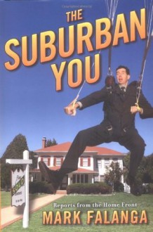 The Suburban You: Reports from the Home Front - Mark Falanga