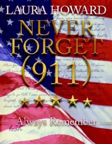 Never Forget (911): Always Remember (a Tribute to the Victims) - Laura Howard