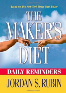 Makers Diet Daily Reminders: Here are 365 daily reminders to encourage you to live in better health for the rest of your life. - Jordan Rubin