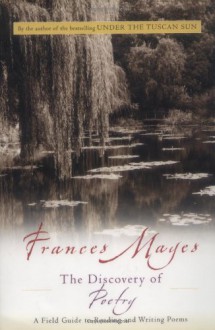 Discovery of Poetry: A Field Guide to Reading and Writing Poems (Harvest Original) - Frances Mayes